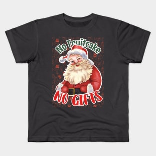 No Fruitcake, No Gifts: Whimsical Santa Holiday Design for Festive Humor Kids T-Shirt